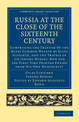 Russia at the Close of the Sixteenth Century: Comprising the Treatise Of the Russe Common Wealth by Giles Fletcher, and the Trav