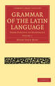 Grammar of the Latin Language: From Plautus to Suetonius