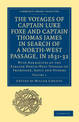 The Voyages of Captain Luke Foxe, of Hull, and Captain Thomas James, of Bristol, in Search of a North-West Passage, in 1631-32: