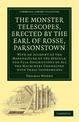 The Monster Telescopes, Erected by the Earl of Rosse, Parsonstown: With an Account of the Manufacture of the Specula, and Full D