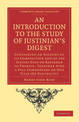 An Introduction to the Study of Justinian's Digest: Containing an Account of its Composition and of the Jurists Used or Referred