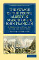 The Voyage of the Prince Albert in Search of Sir John Franklin: A Narrative of Every-Day Life in the Arctic Seas