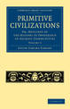 Primitive Civilizations: Or, Outlines of the History of Ownership in Archaic Communities