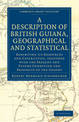 A Description of British Guiana, Geographical and Statistical: Exhibiting its Resources and Capabilities, Together with the Pres