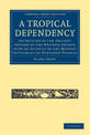 A Tropical Dependency: An Outline of the Ancient History of the Western Soudan with an Account of the Modern Settlement of North