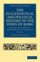 The Ecclesiastical and Political History of the Popes of Rome: During the Sixteenth and Seventeenth Centuries