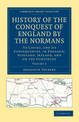 History of the Conquest of England by the Normans: Its Causes, and Its Consequences, in England, Scotland, Ireland, and on the C