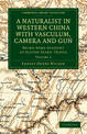 A Naturalist in Western China with Vasculum, Camera and Gun: Being Some Account of Eleven Years' Travel