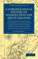 A Chronological History of Voyages into the Arctic Regions: Undertaken Chiefly for the Purpose of Discovering a North-East, Nort