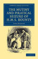 The Mutiny and Piratical Seizure of HMS Bounty