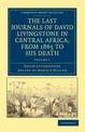 The Last Journals of David Livingstone in Central Africa, from 1865 to his Death: Continued by a Narrative of his Last Moments a