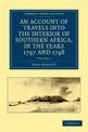 An Account of Travels into the Interior of Southern Africa, in the Years 1797 and 1798: Including Cursory Observations on the Ge