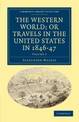 The Western World; or, Travels in the United States in 1846-47