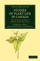 Studies of Plant Life in Canada: Or, Gleanings from Forest, Lake and Plain