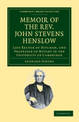 Memoir of the Rev. John Stevens Henslow, M.A., F.L.S., F.G.S., F.C.P.S.: Late Rector of Hitcham, and Professor of Botany in the