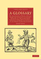 A Glossary: Or, Collection of Words, Phrases, Names and Allusions to Customs, Proverbs, etc. Which Have Been Thought to Require