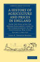 A History of Agriculture and Prices in England: From the Year after the Oxford Parliament (1259) to the Commencement of the Cont