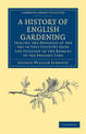 A History of English Gardening, Chronological, Biographical, Literary, and Critical: Tracing the Progress of the Art in This Cou