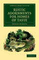 Rustic Adornments for Homes of Taste: And Recreations for Town Folk, in the Study and Imitation of Nature