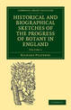 Historical and Biographical Sketches of the Progress of Botany in England: From its Origin to the Introduction of the Linnaean S