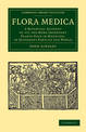 Flora Medica: A Botanical Account of All the More Important Plants Used in Medicine, in Different Parts of the World