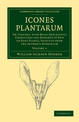 Icones Plantarum: Or, Figures, with Brief Descriptive Characters and Remarks of New or Rare Plants, Selected from the Author's H