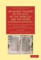 An Arabic Version of the Acts of the Apostles and the Seven Catholic Epistles: From an Eighth or Ninth Century MS. in the Conven