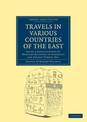 Travels in Various Countries of the East: Being a Continuation of Memoirs Relating to European and Asiatic Turkey, Etc