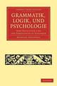 Grammatik, Logik, und Psychologie: Ihre Principien und ihr Verhaltniss zu einander