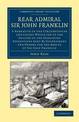 Rear Admiral Sir John Franklin: A Narrative of the Circumstances and Causes Which Led to the Failure of the Searching Expedition