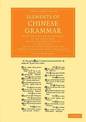 Elements of Chinese Grammar: With a Preliminary Dissertation on the Characters, and the Colloquial Medium of the Chinese, and an