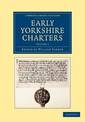 Early Yorkshire Charters: Volume 1: Being a Collection of Documents Anterior to the Thirteenth Century Made from the Public Reco