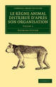 Le regne animal distribue d'apres son organisation: Pour servir de base a l'histoire naturelle des animaux et d'introduction a l