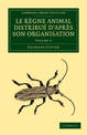 Le regne animal distribue d'apres son organisation: Pour servir de base a l'histoire naturelle des animaux et d'introduction a l