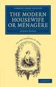 The Modern Housewife or Menagere: Comprising Nearly One Thousand Receipts for the Economic and Judicious Preparation of Every Me