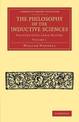 The Philosophy of the Inductive Sciences: Volume 1: Founded upon their History