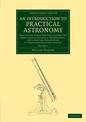 An Introduction to Practical Astronomy: Volume 1: Containing Tables for Facilitating the Reduction of Celestial Observations, an