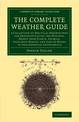 The Complete Weather Guide: A Collection of Practical Observations for Prognosticating the Weather, Drawn from Plants, Animals,