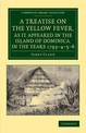 A Treatise on the Yellow Fever, as It Appeared in the Island of Dominica, in the Years 1793-4-5-6: To Which Are Added, Observati