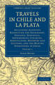 Travels in Chile and La Plata: Including Accounts Respecting the Geography, Geology, Statistics, Government, Finances, Agricultu