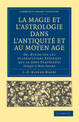 La Magie et l'Astrologie dans l'Antiquite et au Moyen Age: Ou, Etude sur les Superstitions Paiennes que se sont Perpetuees Jusqu