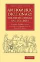 An Homeric Dictionary for Use in Schools and Colleges: From the German of Dr Georg Autenrieth