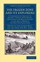 The Frozen Zone and its Explorers: A Comprehensive Record of Voyages, Travels, Discoveries, Adventures and Whale-Fishing in the