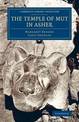 The Temple of Mut in Asher: An Account of the Excavation of the Temple and of the Religious Representations and Objects Found Th