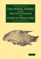 The Fossil Fishes of the English Wealden and Purbeck Formations