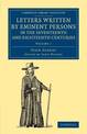 Letters Written by Eminent Persons in the Seventeenth and Eighteenth Centuries: To Which Are Added, Hearne's Journeys to Reading