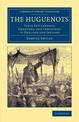 The Huguenots: Their Settlements, Churches, and Industries in England and Ireland