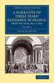 A Narrative of Three Years' Residence in France, Principally in the Southern Departments, from the Year 1802 to 1805: Including