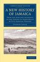 A New History of Jamaica: From the Earliest Accounts to the Taking of Porto Bello by Vice-Admiral Vernon