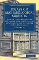 Essays on Archaeological Subjects: And on Various Questions Connected with the History of Art, Science, and Literature in the Mi